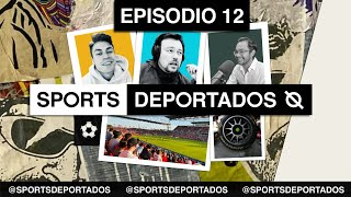 Ep. 12: Sports Deportados Episodio 12 - Feb 25