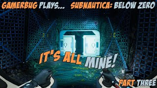 Gamerbug Plays... Subnautica: Below Zero - it's All Mine (Part 3)