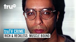 truTV CRIME | Rich and Reckless: Muscle Bound | FULL EPISODE