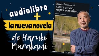 Sauce ciego, mujer dormida ➕  CÓMO SERÁ la nueva novela 💣 de MURAKAMI❓  | 🎙️ Audiolibro voz humana