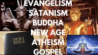 EVANGELISM - SATANISM - BUDDHA - NEW AGE - ATHEISM - GOSPEL