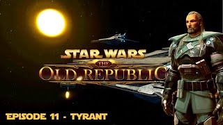 SWTOR | Bounty Hunter - Episode 11 -Tyrant