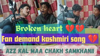 AZZ KAL MAA CHAKH SAMKHANII 🙍 broken heart 💔💔 fan demand song