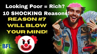 10 REASONS WHY LOOKING POOR MAKES YOU RICH