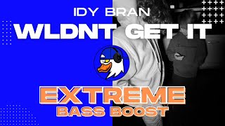 EXTREME BASS BOOST WLDNT GET IT - IDY BRAN