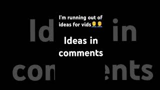 Pls comment ideas for vids🙏