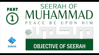 Part 1 |  Life (Seerah) of Prophet Muhammad ﷺ - Objective of Seerah  |  Abubakr Diwan  |  2021