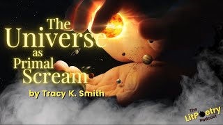 'The Universe as Primal Scream' by Tracy K Smith (Podcast: Season 1, Episode 5)