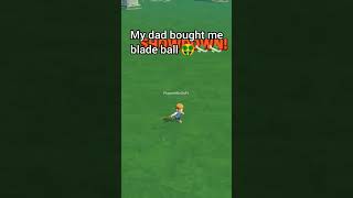 my dad bought me blade ball 🤑💸💸 #roblox #robloxmemes  #coems #robloxshorts