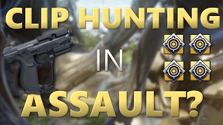 Clip Hunting in Assault?!?!?