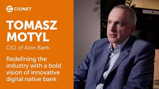 Tomasz Motyl – CIO of Aion Bank – Redefining the industry with a bold vision of digital native bank