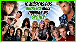 AS 10 MÚSICAS DOS ANOS 80 MAIS OUVIDAS NO SPOTIFY 🎶