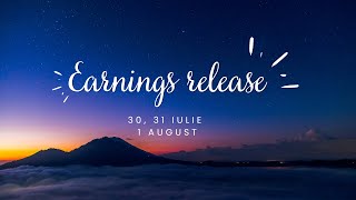 Earnings release 30, 31 Iulie si 1 August