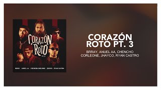 Brray, Anuel AA, Chencho Corleone, Jhayco, Ryan Castro - Corazón Roto pt. 3 [ Letra/Lyrics ]