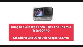 Dùng Mic Điện Thoai Để Thu Âm Cho GOPRO Bằng Myk Video Editing GoPro Mà Không Cần Dùng Đến Adapter