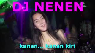 KANAN KIRI MAU NENEN - DJ NENEN