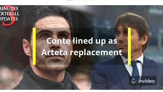 Conte lined up as Arteta replacement | Arsenal Updates