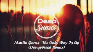 Martin Garrix - The Only Way Is Up (DougyFresh Remix)