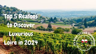 Top 5 Reasons to Discover Luxurious Loire in 2024 mp4