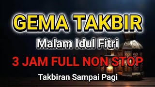 FULL 3 JAM  NONSTOP TAKBIRAN IDUL FITRI || Buat Merinding & Nangis