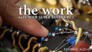 The Work | '64 Fender Super Reverb Pt 1