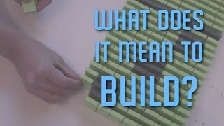 What Does it Mean to Build?