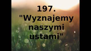 Wyznajemy naszymi ustami - Pieśni Radości nr 197- Pieśń chrześcijańska