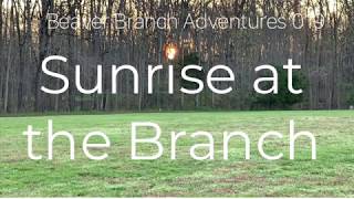 Beaver Branch Adventures 019: Sunrise at the Branch