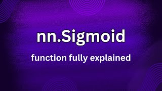 nn.Sigmoid fully discussed | torch.nn.Sigmoid | PyTorch functions