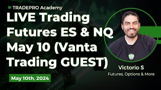 LIVE Trading Futures ES & NQ May 10 (Vanta Trading GUEST)