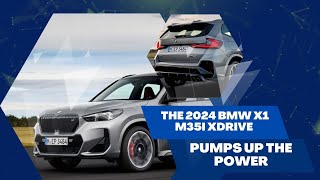 The 2024 BMW X1 M35i xDrive - PUMPS UP THE POWER