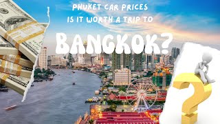 Phuket's Car Prices: Is it Worth a Trip to Bangkok? Ep 19