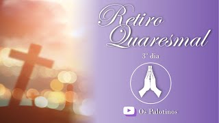 RETIRO QUARESMAL - 3º DIA: A TRANSFIGURAÇÃO DE JESUS E NOSSA CONVERSÃO - OS PALOTINOS