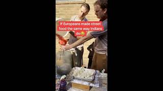 If Europeans made street food same way Indians do 👉😂👈