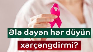 Ələ dəyən hər düyün xərçəngdirmi?