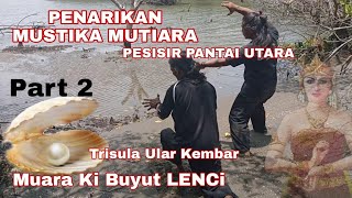 Part 2..!! PENARIKAN MUTIARA & TRISULA NAGA KEMBAR PESISIR PANTAI UTARA