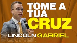 Lincoln Gabriel | Tome a Tua Cruz