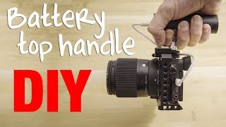 DIY battery powered Top Handle (45$) for Sony a6300, a6500 (and A7R II, A7S II, RX10 II)