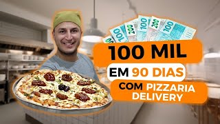 100 MIL REAIS EM 90 DIAS COM PIZZARIA DELIVERY