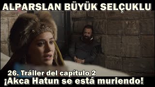 ALPARSLAN BÜYÜK SELÇUKLU 26. Эпизод 2. Трейлер Акча Хатун умирает!