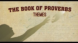 The Book of Proverbs: Part 4—Themes