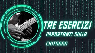 Tre esercizi che ti consiglio di applicare per migliorare il tuo modo di suonare la chitarra