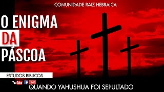 O enigma da Páscoa, Quando Yahushua foi sepultado?  o que a bíblia diz sobre a crucificação? Assista