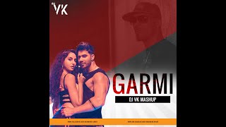 Garmi - DJ VK Mashup