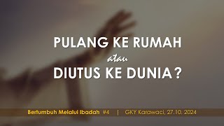 "PULANG KE RUMAH atau DIUTUS KE DUNIA" | KU2 GKY Karawaci – 27 Oktober 2024 [Indonesia-Mandarin]