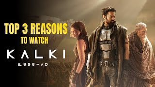 Top 3 Reasons to Watch the Movie Kalki 2898 AD | Prabhas | Amitabh | Kamal Haasan | Nag Ashwin