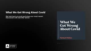 What We Got Wrong About Covid