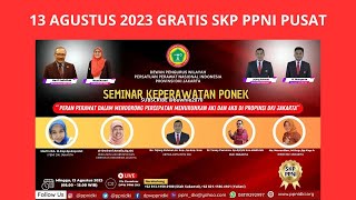 13 AGUSTUS 2023 - GRATIS SKP PPNI PUSAT - SEMINAR KEPERAWATAN PONEK