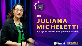 INTELIGÊNCIA RELACIONAL PARA PROFESSORES - JULIANA MECHELETTI | PODBRINCAR #6