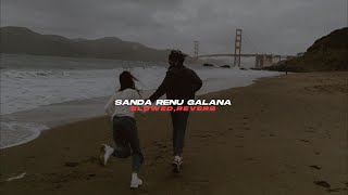 Sanda Renu Galana (slowed+reverb)